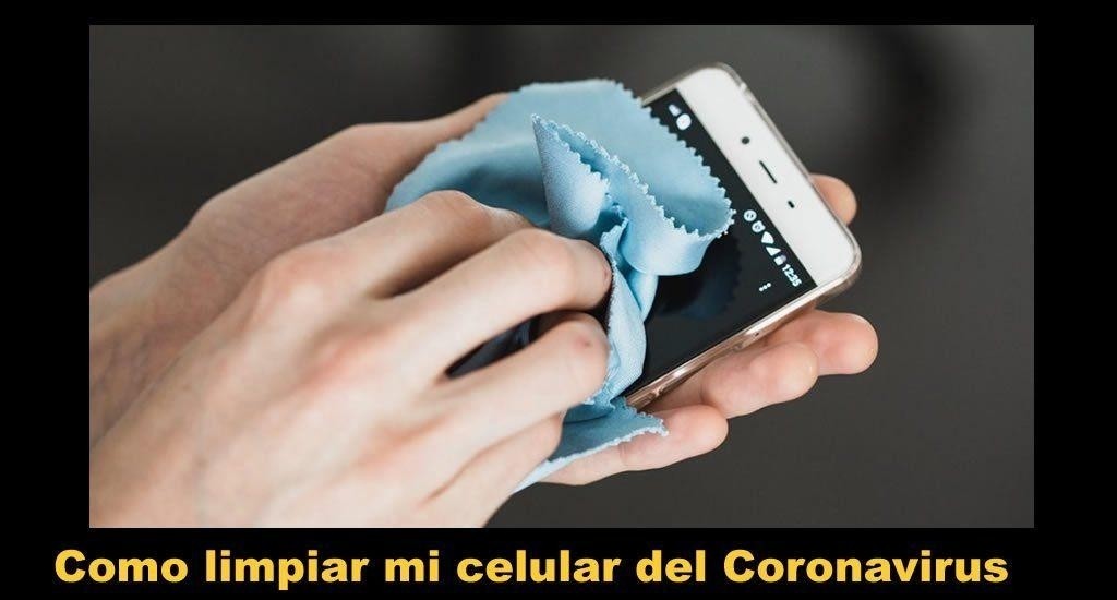 Como limpiar mi celular del Coronavirus y cualquier virus