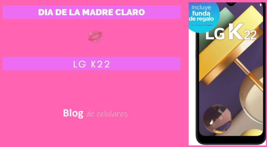 LG K22 en promo para el dia de la madre en claro