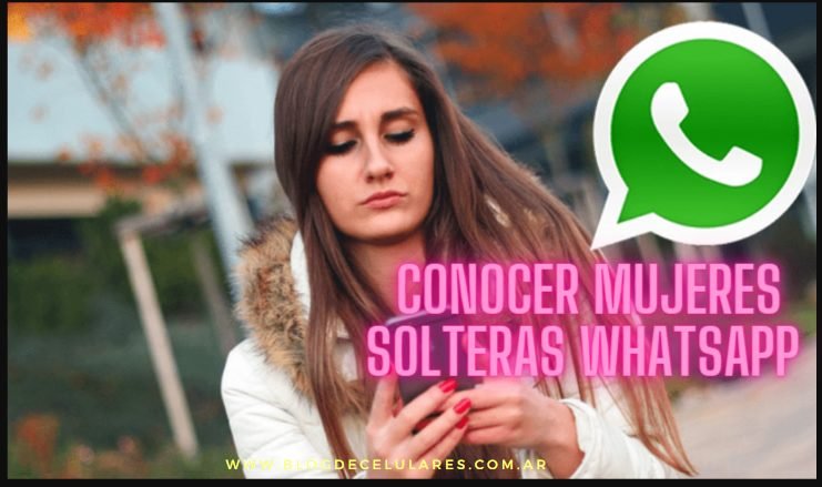 Chatear y Conocer Mujeres Solteras Whatsapp Gratis